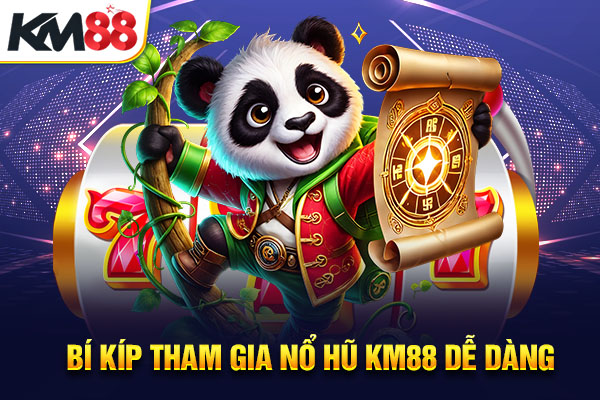 Bí kíp tham gia nổ hũ KM88 dễ dàng