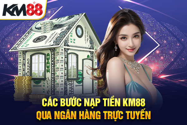 Các bước nạp tiền KM88 qua ngân hàng trực tuyến