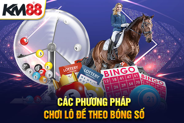 Các phương pháp chơi lô đề theo bóng số