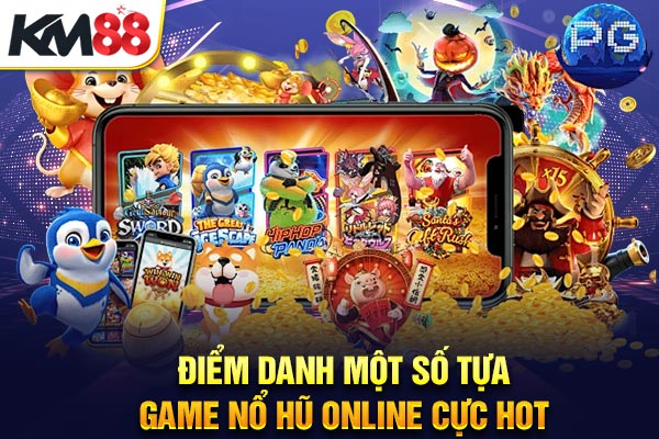 Điểm danh một số tựa game nổ hũ online cực hot