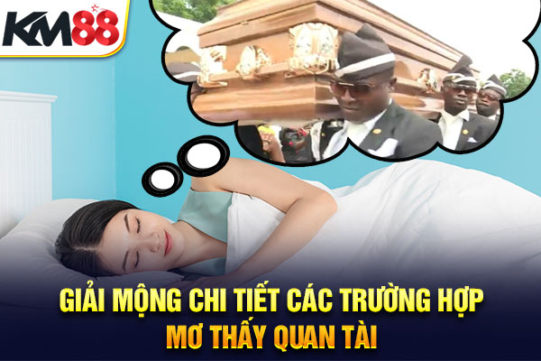 Giải mộng chi tiết các trường hợp mơ thấy quan tài