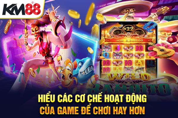 Hiểu các cơ chế hoạt động của game để chơi hay hơn