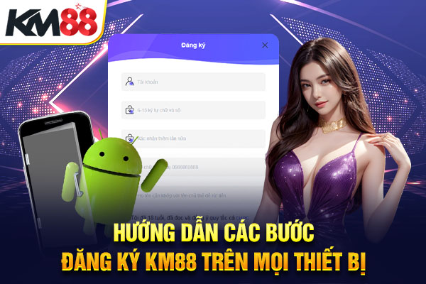 Hướng dẫn các bước đăng ký KM88 trên mọi thiết bị