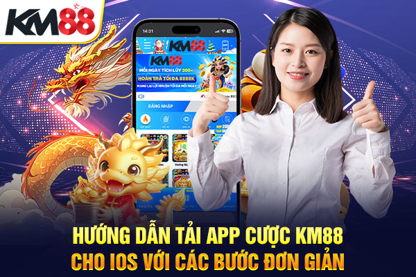 Hướng dẫn tải app cược KM88 cho ios với các bước đơn giản