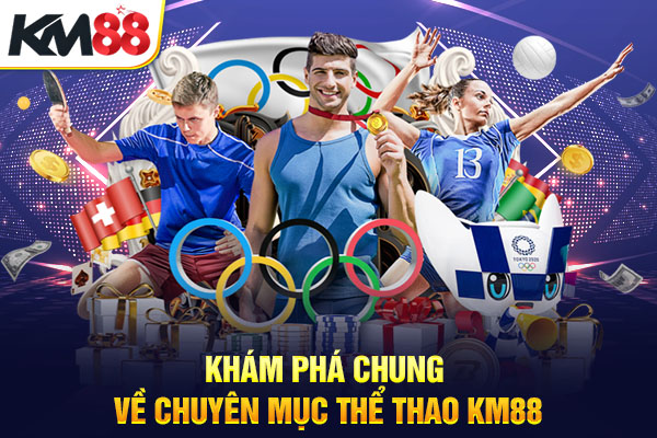 Khám phá chung về chuyên mục thể thao KM88