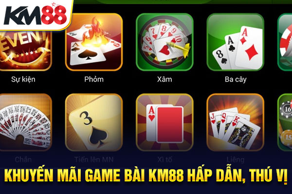 Khuyến mãi game bài KM88 hấp dẫn, thú vị