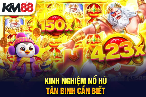 Kinh nghiệm nổ hũ tân binh cần biết