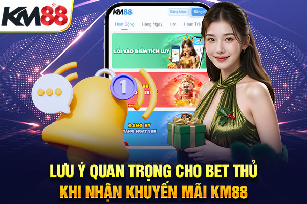 Lưu ý quan trọng cho bet thủ khi nhận khuyến mãi KM88