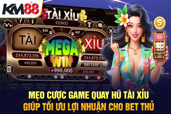 Mẹo cược game quay hũ tài xỉu giúp tối ưu lợi nhuận cho bet thủ