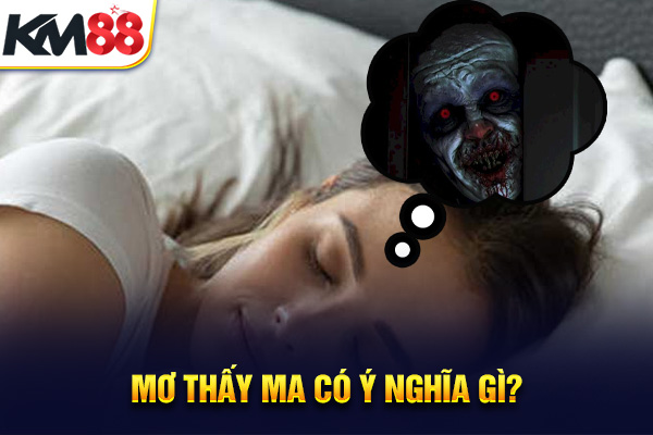 Mơ thấy ma có ý nghĩa gì?