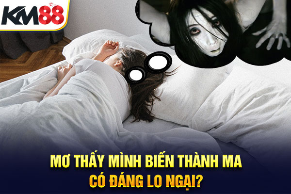 Mơ thấy mình biến thành ma – Có đáng lo ngại?