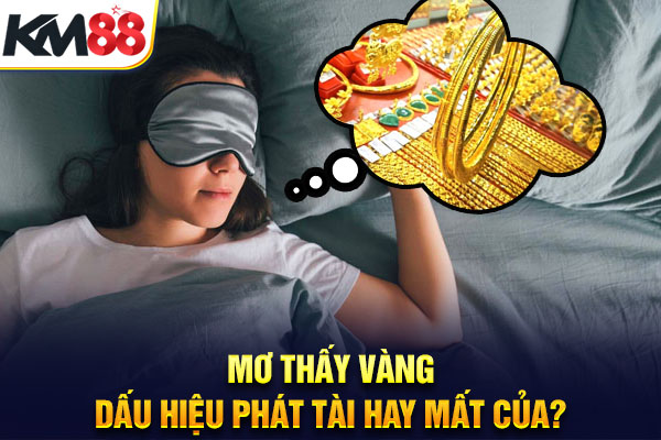 Mơ thấy vàng – Dấu Hiệu Phát Tài Hay Mất Của?