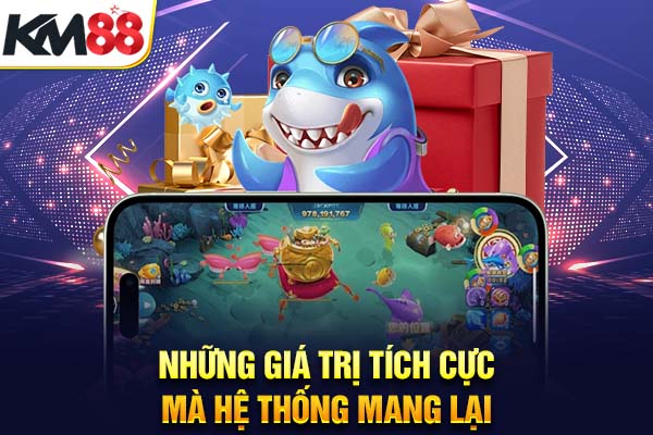 Những giá trị tích cực mà hệ thống mang lại