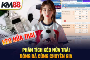 Phân tích Kèo Nửa Trái Bóng Đá Cùng Chuyên Gia