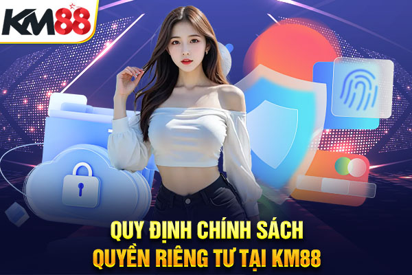 Quy định chính sách quyền riêng tư tại KM88