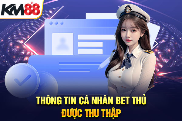 Thông tin cá nhân bet thủ được thu thập