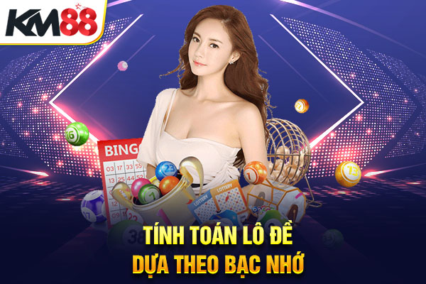 Tính toán lô đề dựa theo bạc nhớ