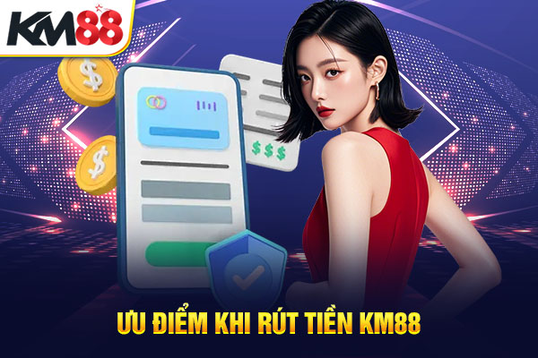 Ưu điểm khi rút tiền KM88