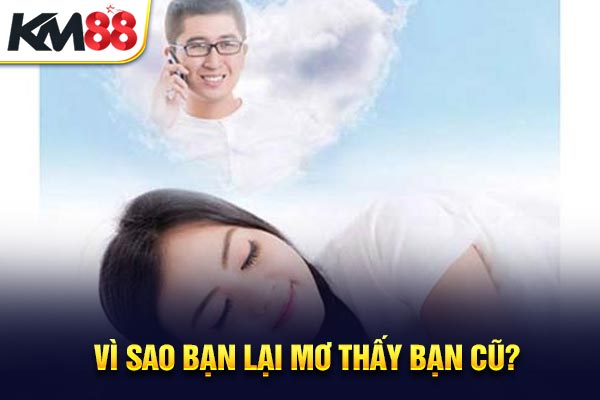 Vì sao bạn lại mơ thấy bạn cũ?